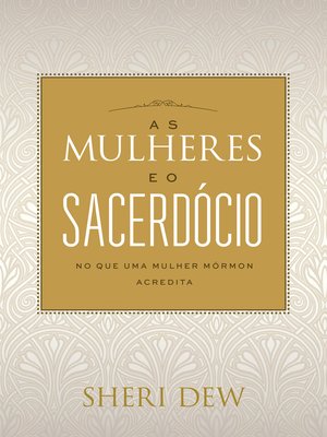 cover image of As Mulheres Eo Sacerdócio: No Que Uma Mulher Mórmon Acredita (Portuguese)